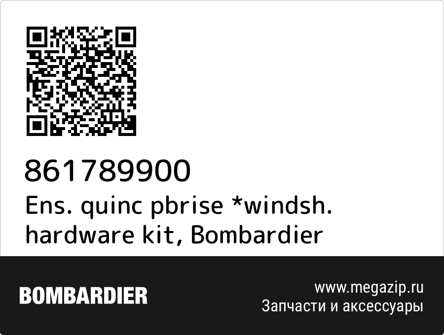 

Ens. quinc pbrise *windsh. hardware kit Bombardier 861789900