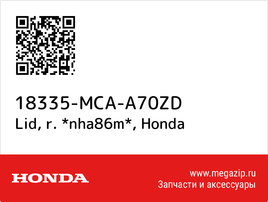 

Lid, r. *nha86m* Honda 18335-MCA-A70ZD