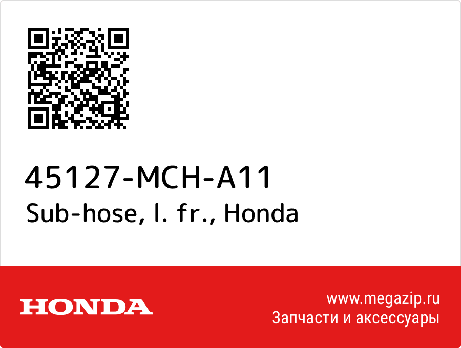 

Sub-hose, l. fr. Honda 45127-MCH-A11