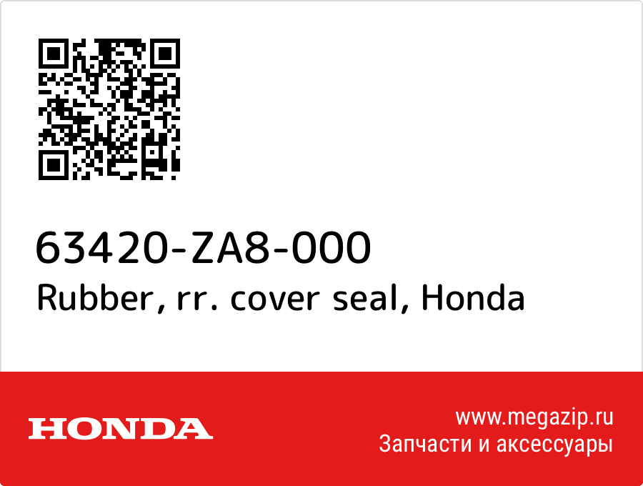 

Rubber, rr. cover seal Honda 63420-ZA8-000