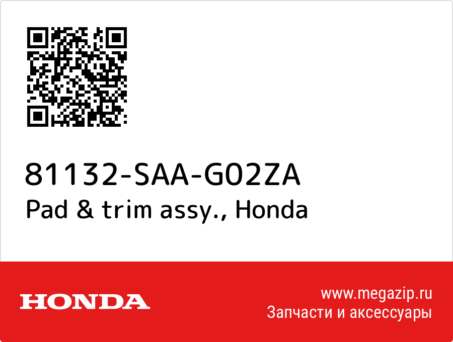 

Pad & trim assy. Honda 81132-SAA-G02ZA