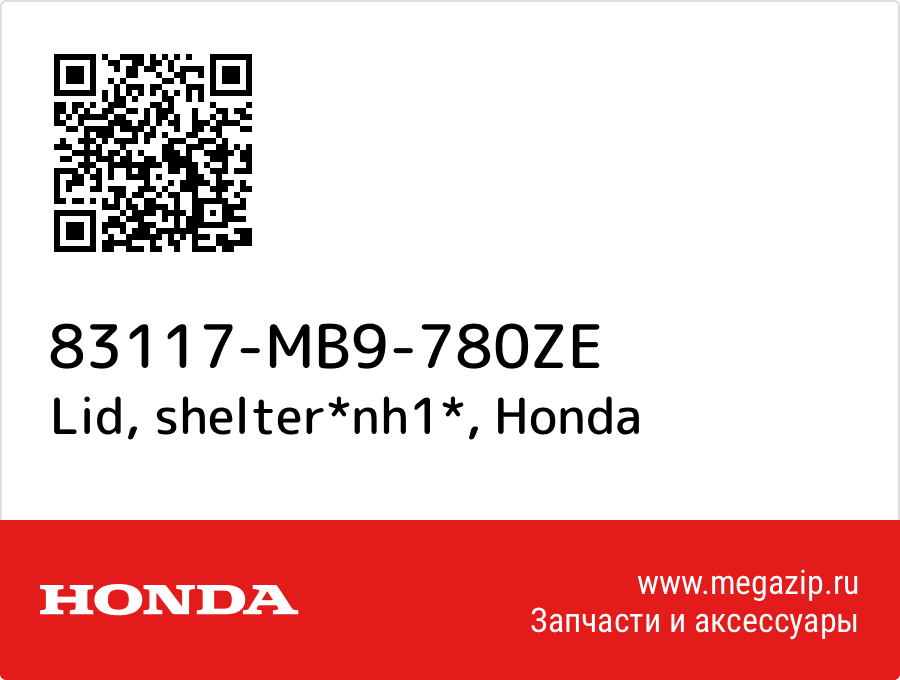 

Lid, shelter*nh1* Honda 83117-MB9-780ZE