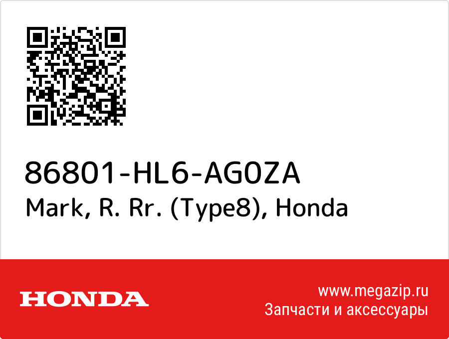 

Mark, R. Rr. (Type8) Honda 86801-HL6-AG0ZA