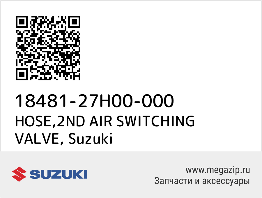 

HOSE,2ND AIR SWITCHING VALVE Suzuki 18481-27H00-000