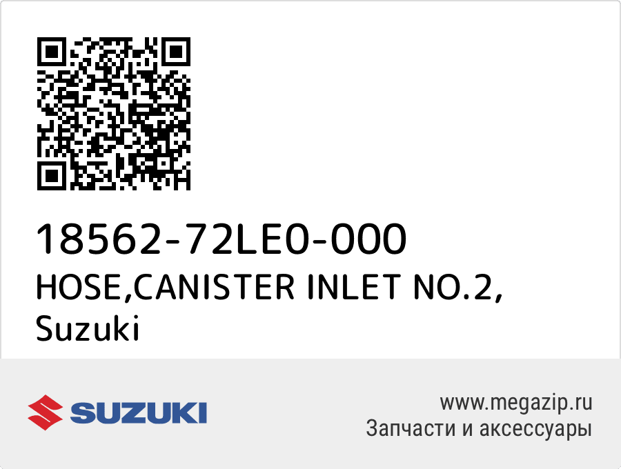 

HOSE,CANISTER INLET NO.2 Suzuki 18562-72LE0-000