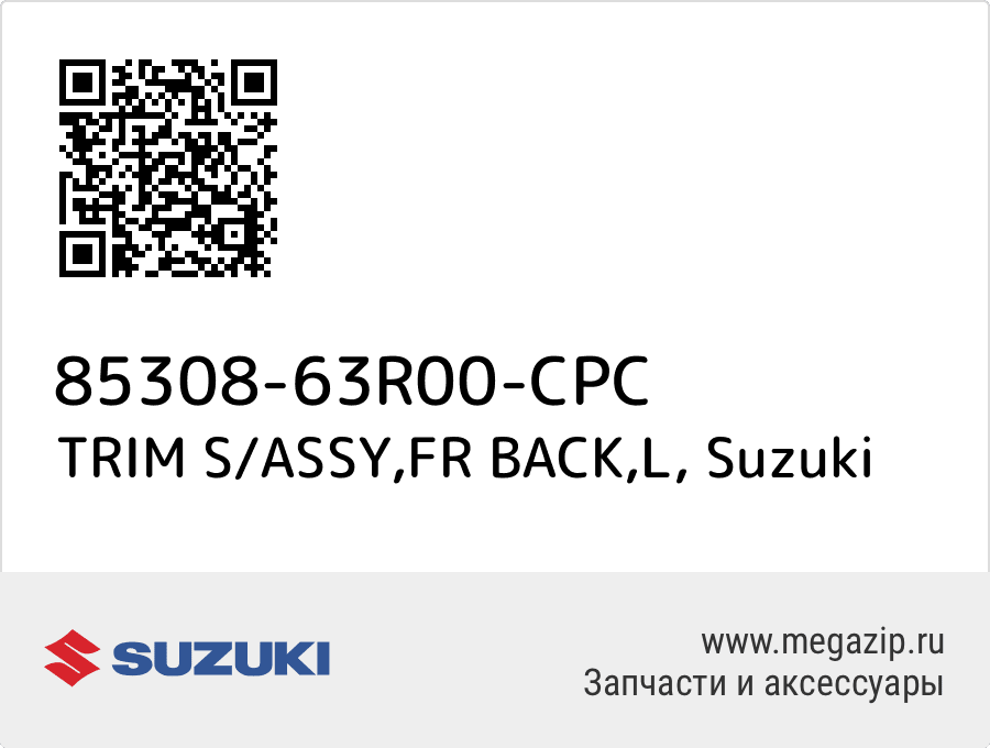 

TRIM S/ASSY,FR BACK,L Suzuki 85308-63R00-CPC