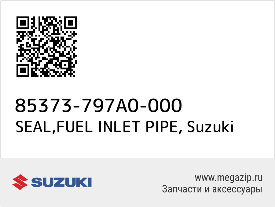 

SEAL,FUEL INLET PIPE Suzuki 85373-797A0-000