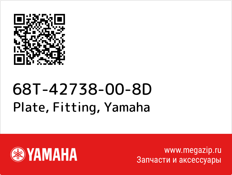 

Plate, Fitting Yamaha 68T-42738-00-8D