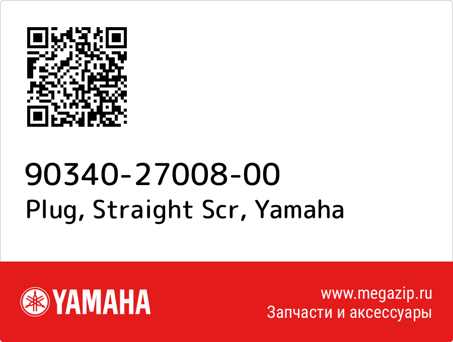 

Plug, Straight Scr Yamaha 90340-27008-00